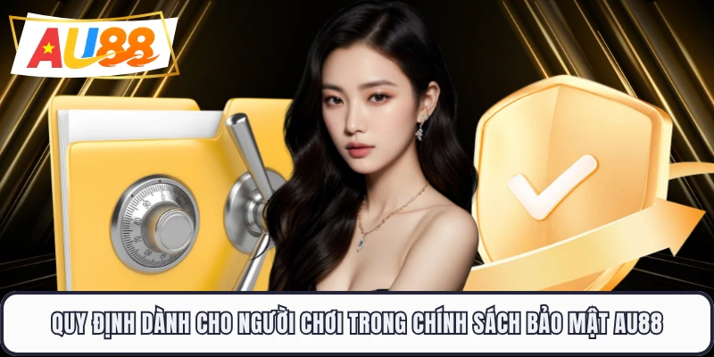 Quy định dành cho người chơi trong chính sách bảo mật AU88 