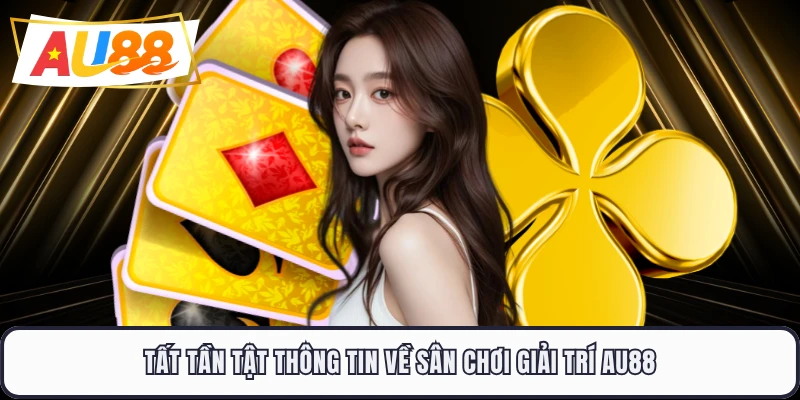 Tất tần tật thông tin về sân chơi giải trí AU88