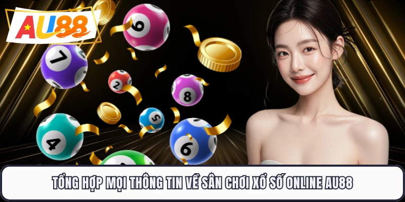 Tổng hợp mọi thông tin về sân chơi xổ số online AU88